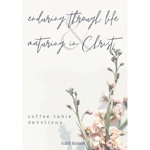 Enduring Through Life & Maturing in Christ: Coffee Table Devotions - Paperback