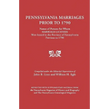 Pennsylvania Marriages Prior to 1790: Names of Persons for Whom Marriage Licenses Were Issued in the Province of Pennsylvania Prior to 1790