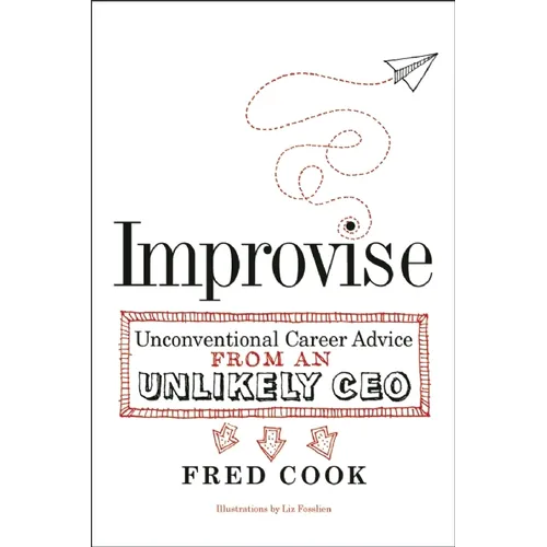 Improvise: Unconventional Career Advice from an Unlikely CEO - Paperback