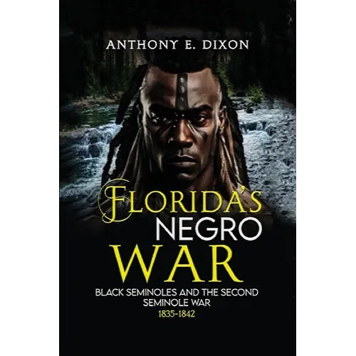 Florida's Negro War: Black Seminoles and the Second Seminole War 1835-1842