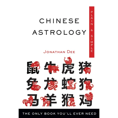Chinese Astrology Plain & Simple: The Only Book You'll Ever Need - Paperback