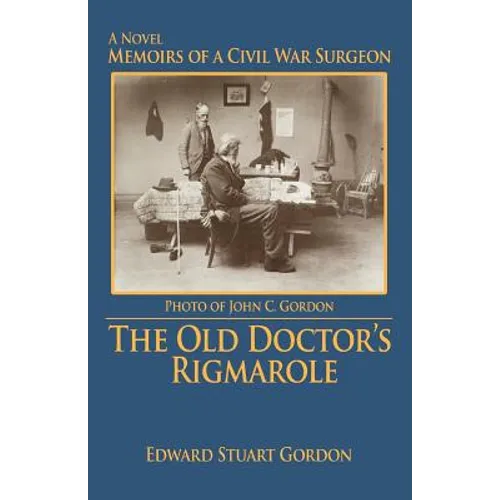 The Old Doctor's Rigmarole: Memoirs of a Civil War Surgeon