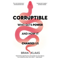 Corruptible: Who Gets Power and How It Changes Us - Paperback