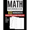 Math Workbook 100 Worksheets Single Step Algebra Problems Add Subtract Multiply Divide - Paperback