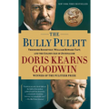 The Bully Pulpit: Theodore Roosevelt, William Howard Taft, and the Golden Age of Journalism