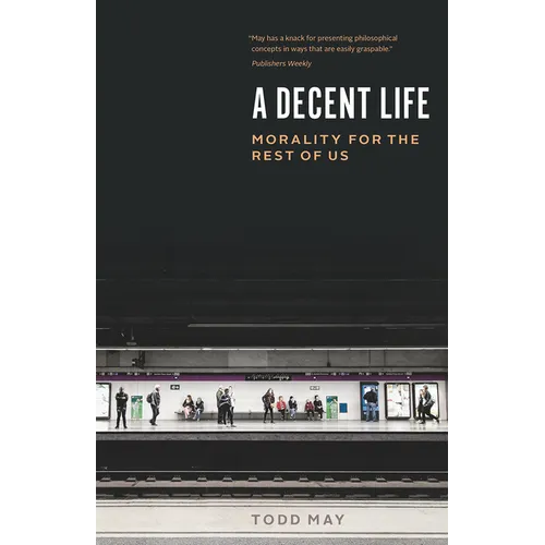 A Decent Life: Morality for the Rest of Us - Paperback