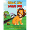 Brave Lion. Brave You. - Hardcover