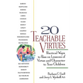 20 Teachable Virtues: Practical Ways to Pass on Lessons of Virtue - Paperback