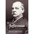 The Last Jeffersonian: Grover Cleveland and the Path to Restoring the Republic
