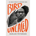 Bird Uncaged: An Abolitionist's Freedom Song - Paperback