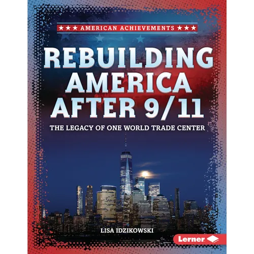 Rebuilding America After 9/11: The Legacy of One World Trade Center