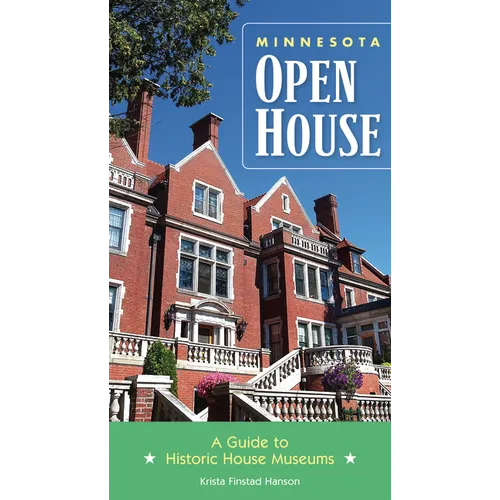 Minnesota Open House: A Guide to Historic House Museums