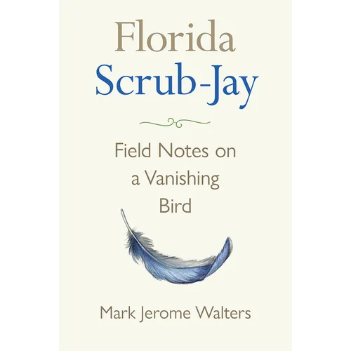 Florida Scrub-Jay: Field Notes on a Vanishing Bird - Hardcover