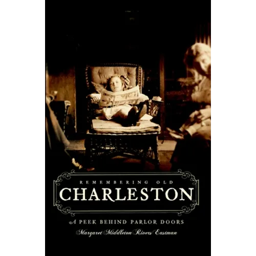 Remembering Old Charleston: A Peek Behind Parlor Doors - Paperback