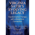 Virginia Satir's Evolving Legacy: Transformative Therapy with a Bodymind Connection - Paperback
