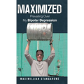 Maximized: Prevailing over My Bipolar Depression - Hardcover