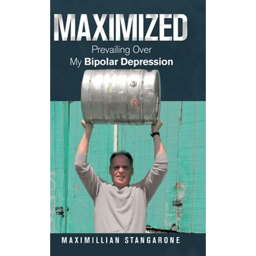 Maximized: Prevailing over My Bipolar Depression - Hardcover