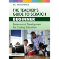 The Teacher's Guide to Scratch - Beginner: Professional Development for Coding Education - Paperback
