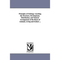 Principles of Zofology: touching the Structure, Development, Distribution, and Natural Arrangement of the Races of Animals, Living and Extinct ...