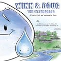 Winn and Doug the Waterdrops: A Water Cycle and Wastewater Story - Paperback