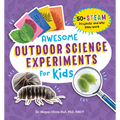 Awesome Outdoor Science Experiments for Kids: 50+ Steam Projects and Why They Work - Paperback