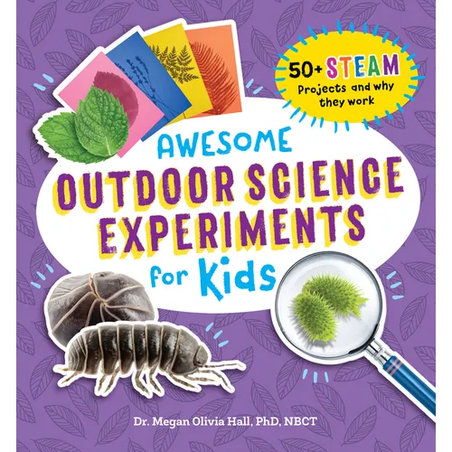 Awesome Outdoor Science Experiments for Kids: 50+ Steam Projects and Why They Work - Paperback