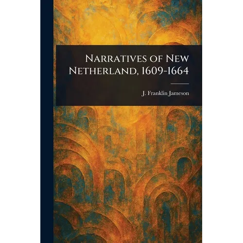 Narratives of New Netherland, 1609-1664