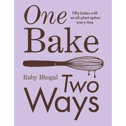 One Bake, Two Ways: Fifty Bakes with an All-Plant Option Every Time - Hardcover