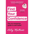 Find Your Confidence: The No-Nonsense Guide to Self-Belief - Paperback