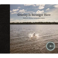 Gravity Is Stronger Here - Hardcover