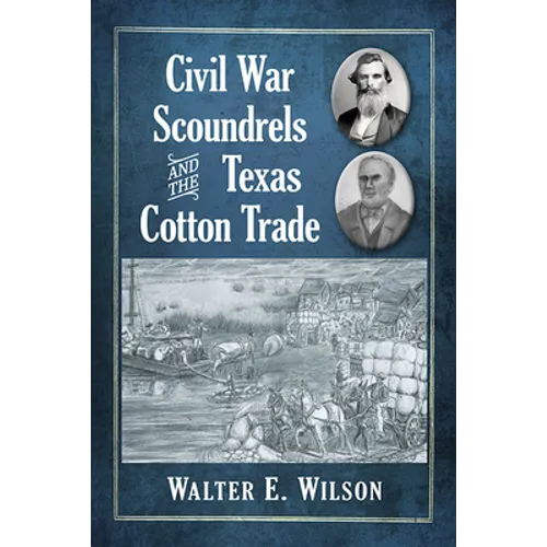 Civil War Scoundrels and the Texas Cotton Trade