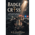 Badge and Cross: A Peace Officer's Guide to Faith, Integrity, and Survival