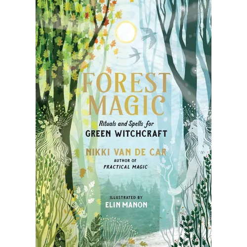 Forest Magic: Rituals and Spells for Green Witchcraft - Hardcover
