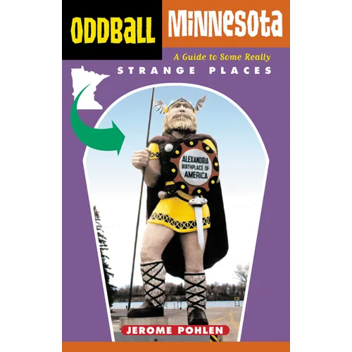 Oddball Minnesota: A Guide to Some Really Strange Places - Paperback