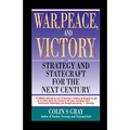 War, Peace and Victory: Strategy and Statecraft for the Next Century