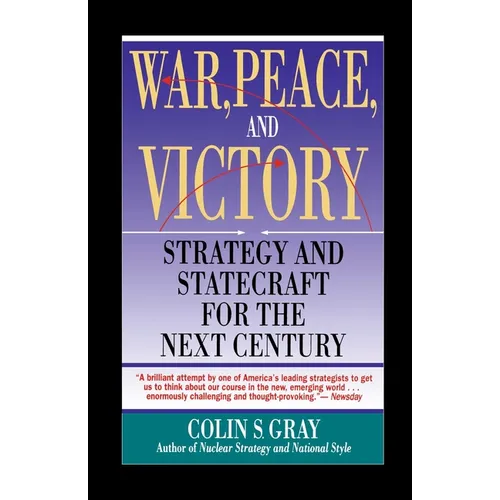 War, Peace and Victory: Strategy and Statecraft for the Next Century
