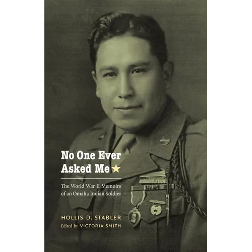 No One Ever Asked Me: The World War II Memoirs of an Omaha Indian Soldier