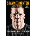 Shawn Thornton: Fighting My Way to the Top - Paperback