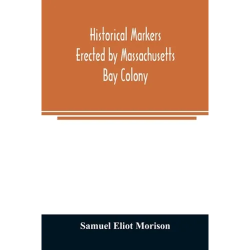 Historical markers erected by Massachusetts Bay Colony - Paperback