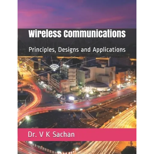 Wireless Communications: Principles, Designs and Applications - Paperback