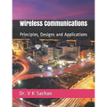 Wireless Communications: Principles, Designs and Applications - Paperback