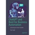 ChatGPT and Bard for Business Automation: Achieving Ai-Driven Growth - Paperback
