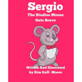 Sergio The Studios Mouse Gets Brave - Paperback