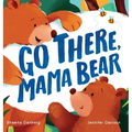 Go There, Mama Bear - Hardcover