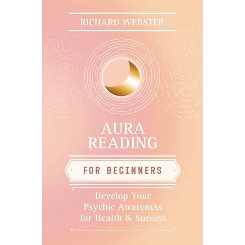 Aura Reading for Beginners: Develop Your Psychic Awareness for Health & Success - Paperback