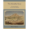The Klondike Fever: The Life and Death of the Last Great Gold Rush