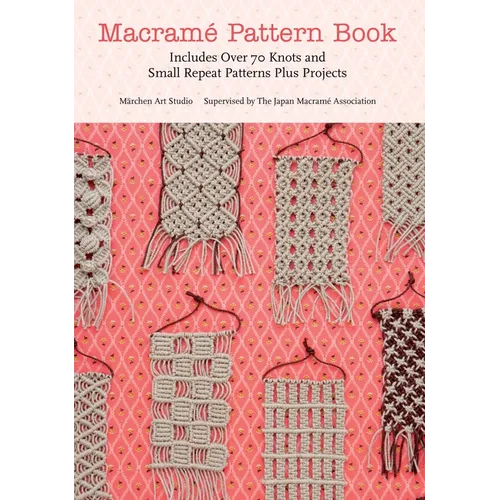 Macrame Pattern Book: Includes Over 70 Knots and Small Repeat Patterns Plus Projects - Paperback