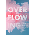 Overflowing: Living Abundantly in a Broken Culture - Paperback