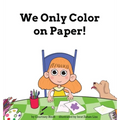 We Only Color on Paper! - Hardcover