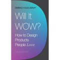 Will It Wow?: How to Design Products People Love - Paperback